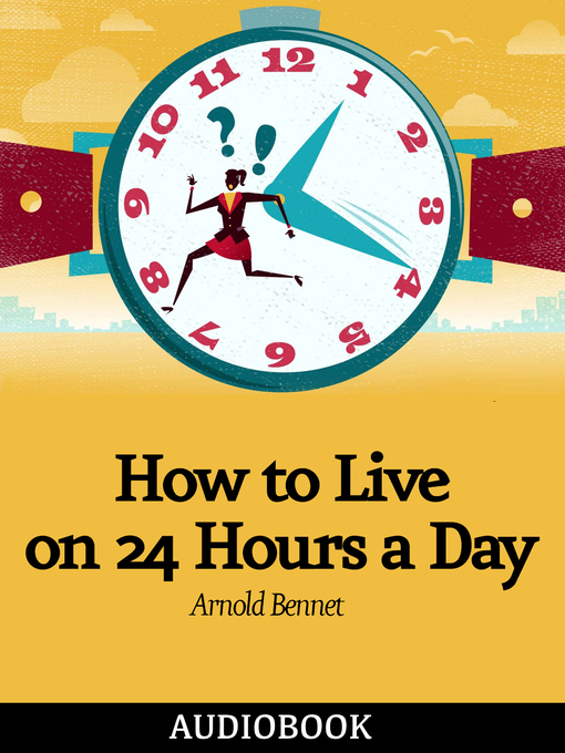 Title details for How to Live on 24 Hours a Day by Arnold Bennett - Available